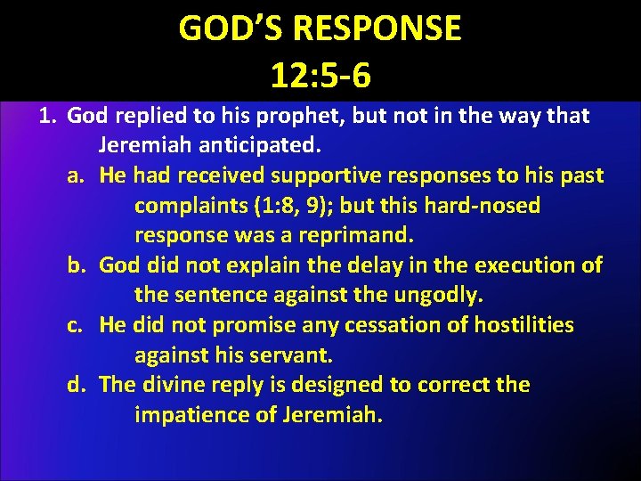 GOD’S RESPONSE 12: 5 -6 1. God replied to his prophet, but not in