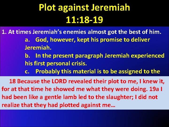 Plot against Jeremiah 11: 18 -19 1. At times Jeremiah’s enemies almost got the