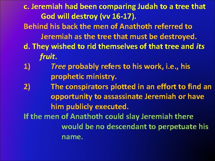 c. Jeremiah had been comparing Judah to a tree that God will destroy (vv