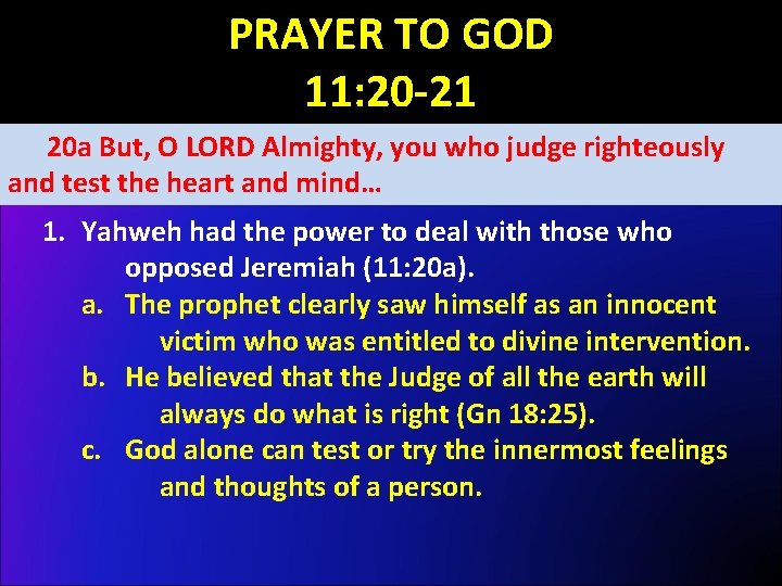 PRAYER TO GOD 11: 20 -21 20 a But, O LORD Almighty, you who