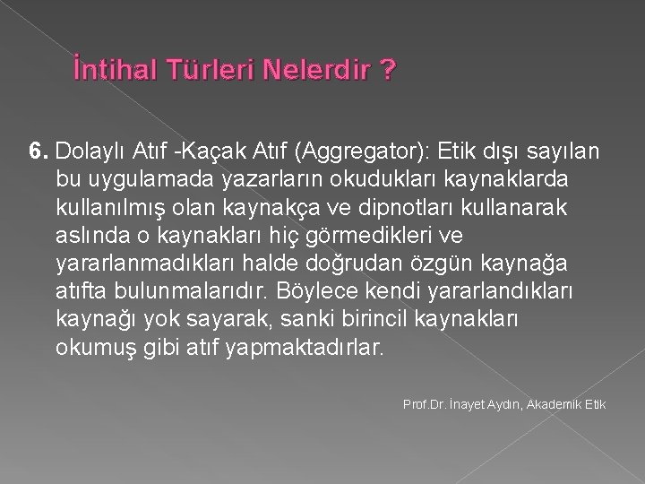 İntihal Türleri Nelerdir ? 6. Dolaylı Atıf -Kaçak Atıf (Aggregator): Etik dışı sayılan bu