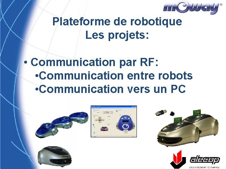 Plateforme de robotique Les projets: • Communication par RF: • Communication entre robots •