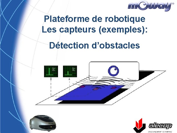 Plateforme de robotique Les capteurs (exemples): Détection d’obstacles 