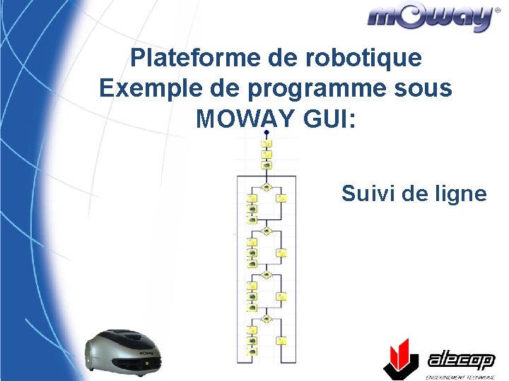 Plateforme de robotique Exemple de programme sous MOWAY GUI: Suivi de ligne 