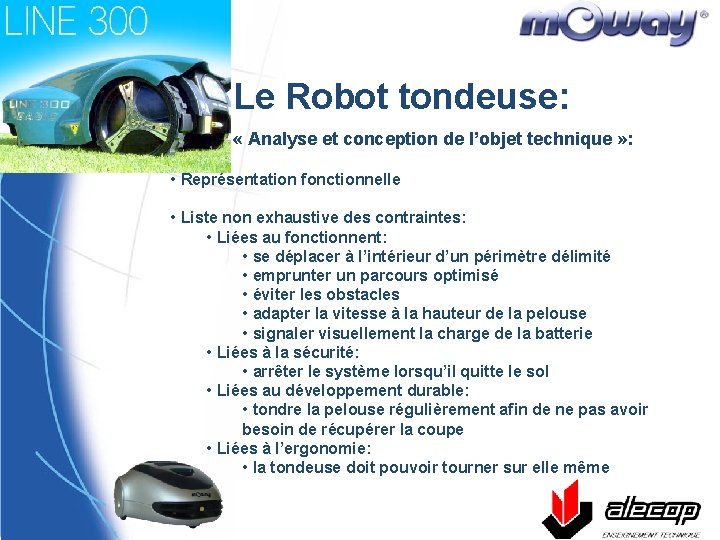 Le Robot tondeuse: « Analyse et conception de l’objet technique » : • Représentation