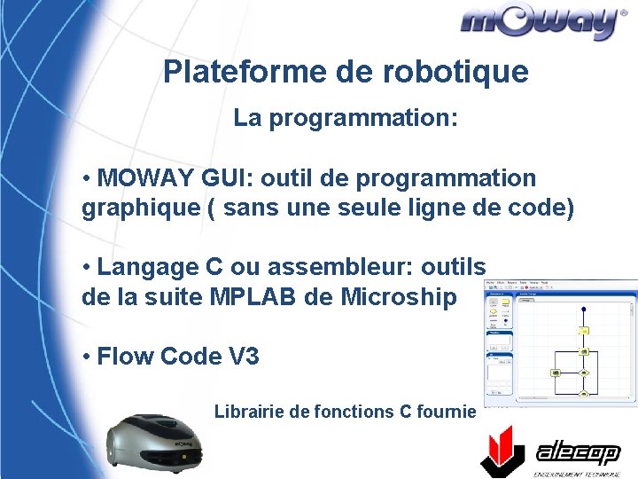 Plateforme de robotique La programmation: • MOWAY GUI: outil de programmation graphique ( sans