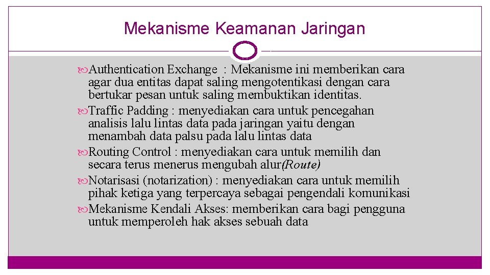 Mekanisme Keamanan Jaringan Authentication Exchange : Mekanisme ini memberikan cara agar dua entitas dapat