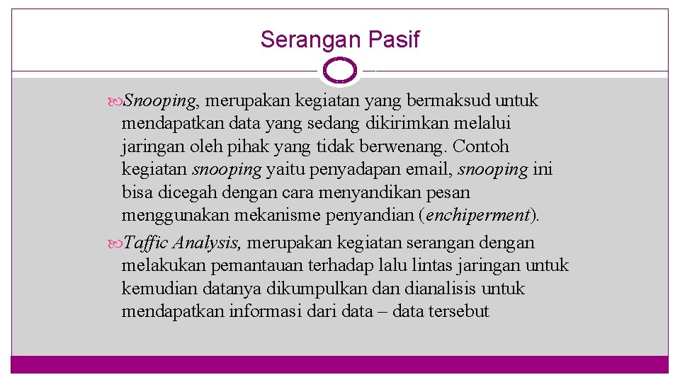 Serangan Pasif Snooping, merupakan kegiatan yang bermaksud untuk mendapatkan data yang sedang dikirimkan melalui