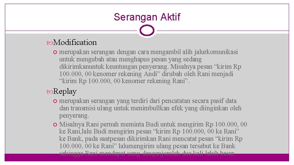 Serangan Aktif Modification merupakan serangan dengan cara mengambil alih jalurkomunikasi untuk mengubah atau menghapus