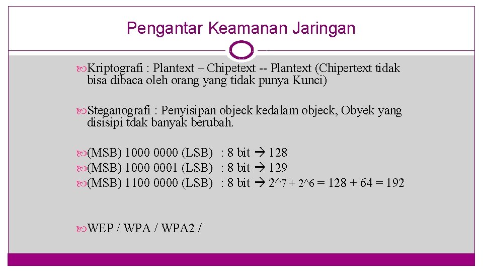 Pengantar Keamanan Jaringan Kriptografi : Plantext – Chipetext -- Plantext (Chipertext tidak bisa dibaca