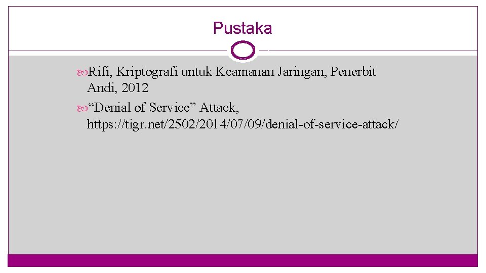 Pustaka Rifi, Kriptografi untuk Keamanan Jaringan, Penerbit Andi, 2012 “Denial of Service” Attack, https: