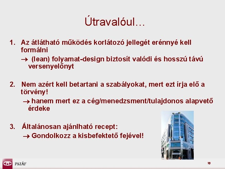 Útravalóul… 1. Az átlátható működés korlátozó jellegét erénnyé kell formálni (lean) folyamat-design biztosít valódi