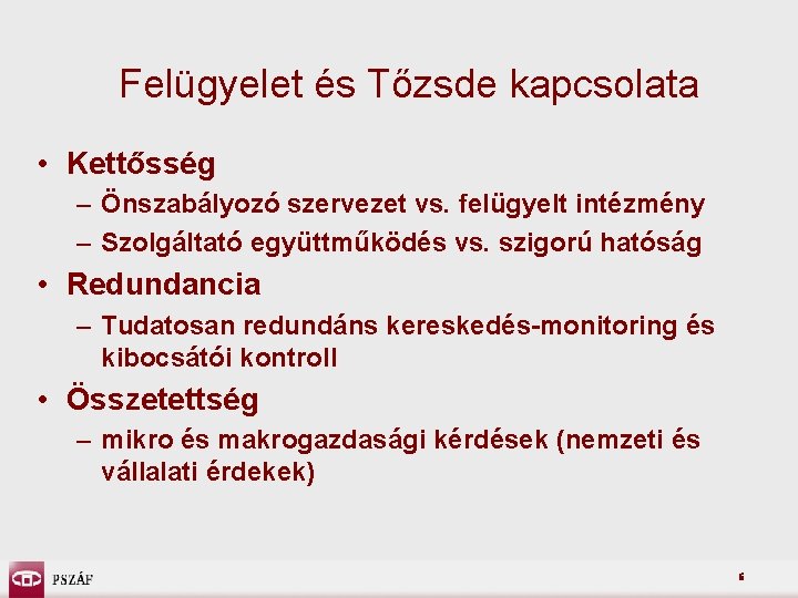 Felügyelet és Tőzsde kapcsolata • Kettősség – Önszabályozó szervezet vs. felügyelt intézmény – Szolgáltató