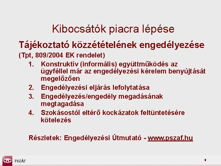 Kibocsátók piacra lépése Tájékoztató közzétételének engedélyezése (Tpt, 809/2004 EK rendelet) 1. Konstruktív (informális) együttműködés