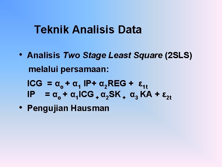 Teknik Analisis Data • Analisis Two Stage Least Square (2 SLS) melalui persamaan: ICG