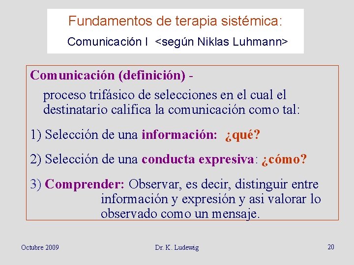 Fundamentos de terapia sistémica: Comunicación I <según Niklas Luhmann> Comunicación (definición) proceso trifásico de