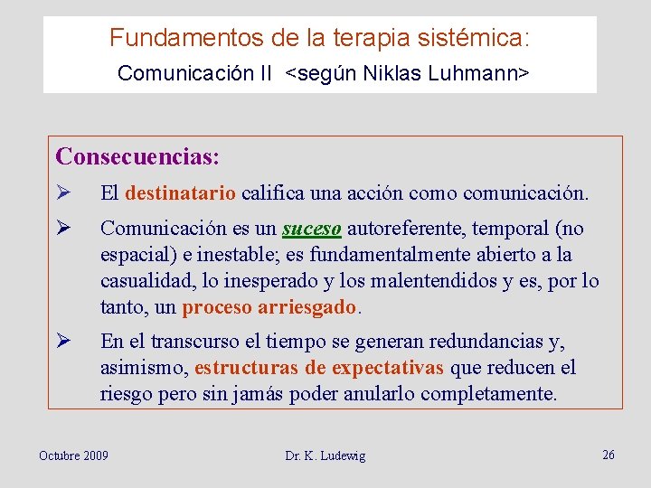 Fundamentos de la terapia sistémica: Comunicación II <según Niklas Luhmann> Consecuencias: Ø El destinatario