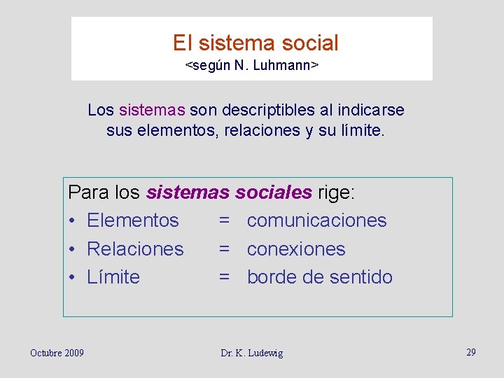 El sistema social <según N. Luhmann> Los sistemas son descriptibles al indicarse sus elementos,