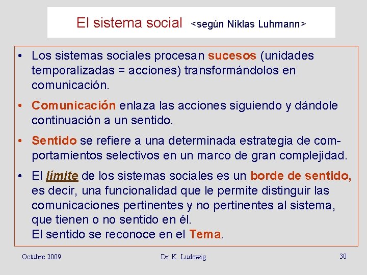 El sistema social <según Niklas Luhmann> • Los sistemas sociales procesan sucesos (unidades temporalizadas