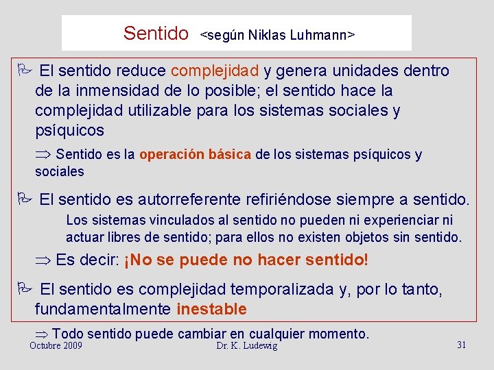Sentido <según Niklas Luhmann> P El sentido reduce complejidad y genera unidades dentro de