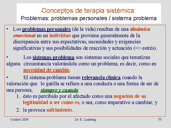 Conceptos de terapia sistémica: Problemas: problemas personales / sistema problema • Los problemas personales