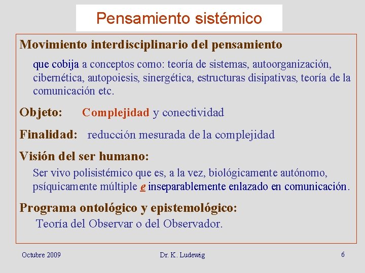 Pensamiento sistémico Movimiento interdisciplinario del pensamiento que cobija a conceptos como: teoría de sistemas,