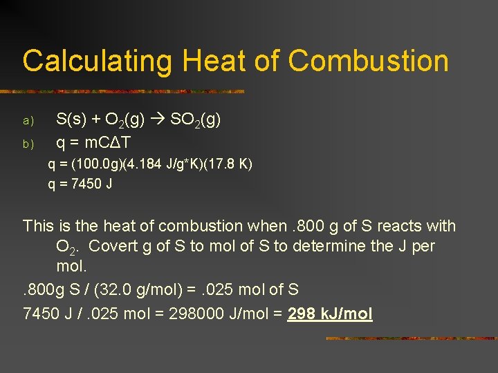Calculating Heat of Combustion a) b) S(s) + O 2(g) SO 2(g) q =