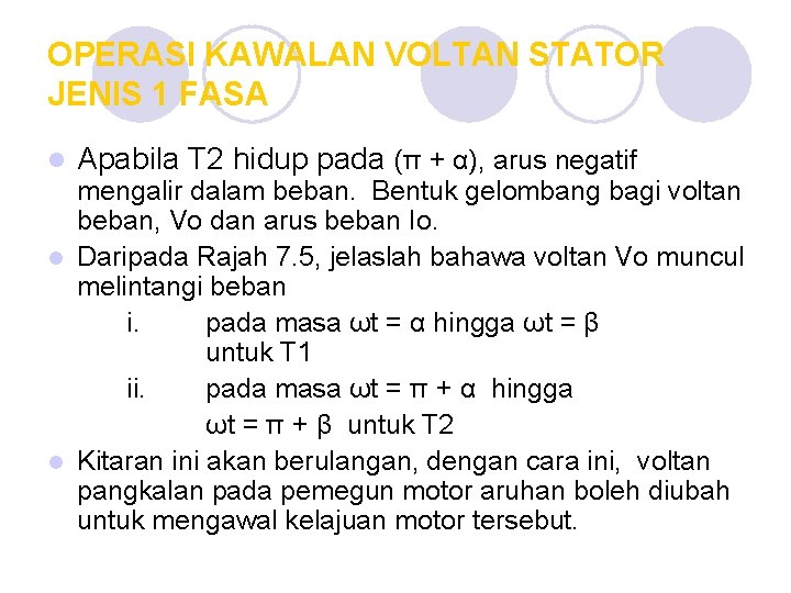 OPERASI KAWALAN VOLTAN STATOR JENIS 1 FASA l Apabila T 2 hidup pada (π