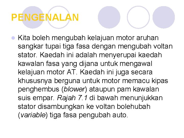 PENGENALAN l Kita boleh mengubah kelajuan motor aruhan sangkar tupai tiga fasa dengan mengubah