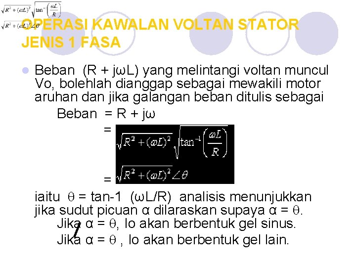 OPERASI KAWALAN VOLTAN STATOR JENIS 1 FASA l Beban (R + jωL) yang melintangi