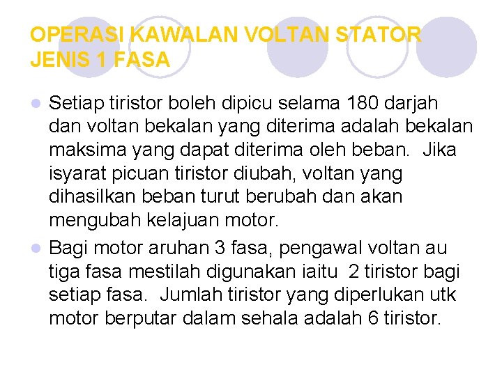 OPERASI KAWALAN VOLTAN STATOR JENIS 1 FASA Setiap tiristor boleh dipicu selama 180 darjah