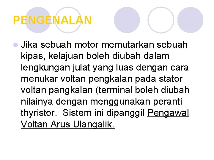 PENGENALAN l Jika sebuah motor memutarkan sebuah kipas, kelajuan boleh diubah dalam lengkungan julat