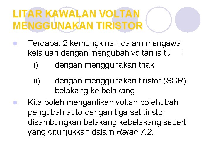 LITAR KAWALAN VOLTAN MENGGUNAKAN TIRISTOR l Terdapat 2 kemungkinan dalam mengawal kelajuan dengan mengubah