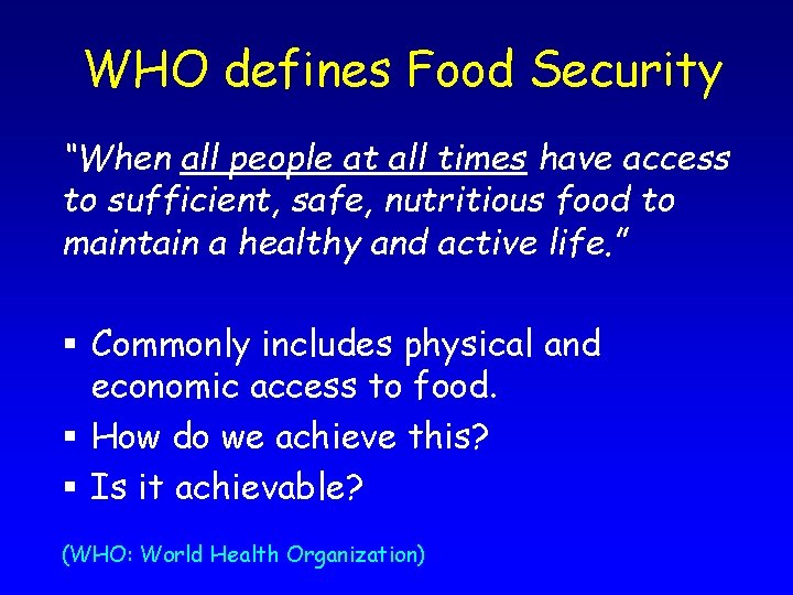 WHO defines Food Security “When all people at all times have access to sufficient,