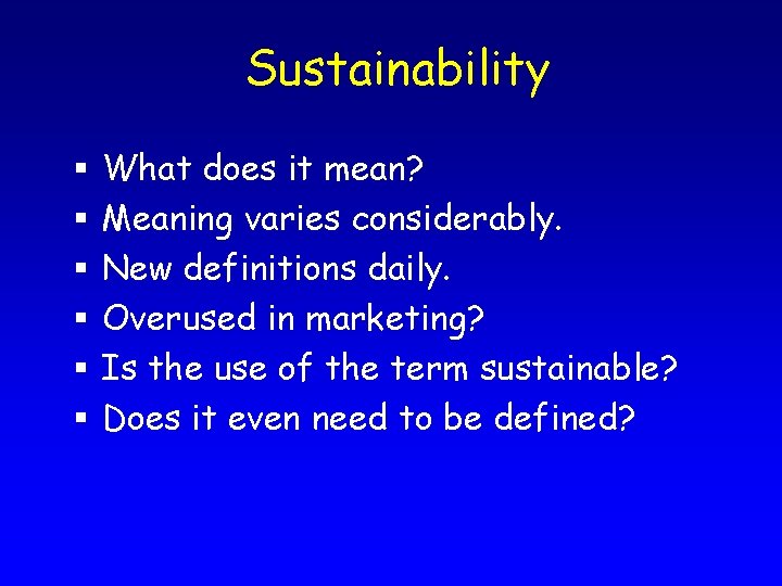 Sustainability § § § What does it mean? Meaning varies considerably. New definitions daily.