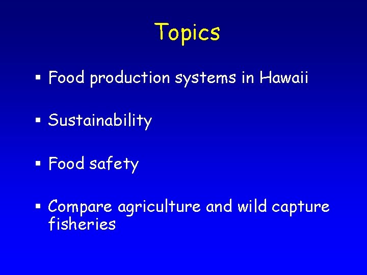 Topics § Food production systems in Hawaii § Sustainability § Food safety § Compare