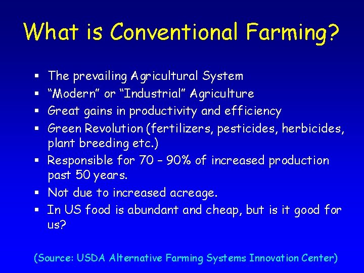 What is Conventional Farming? The prevailing Agricultural System “Modern” or “Industrial” Agriculture Great gains
