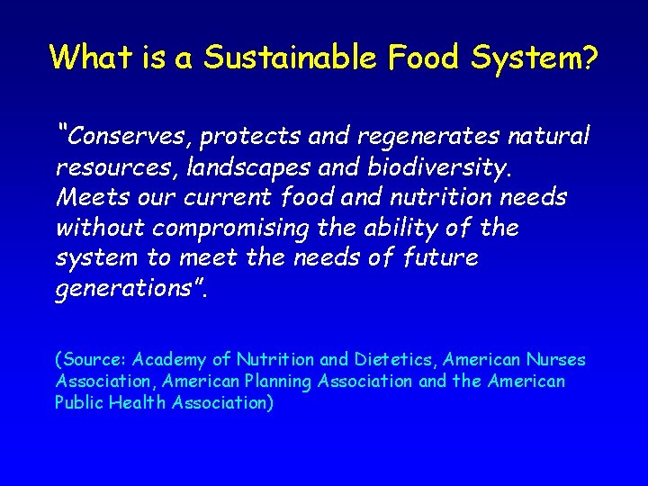 What is a Sustainable Food System? “Conserves, protects and regenerates natural resources, landscapes and