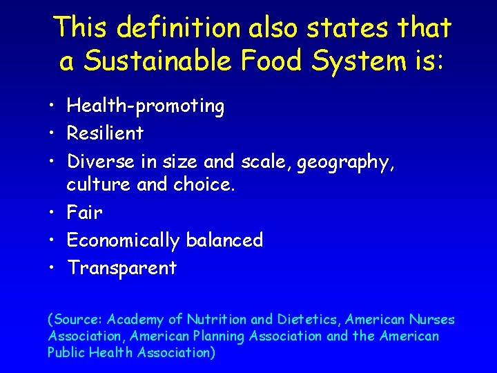 This definition also states that a Sustainable Food System is: • Health-promoting • Resilient