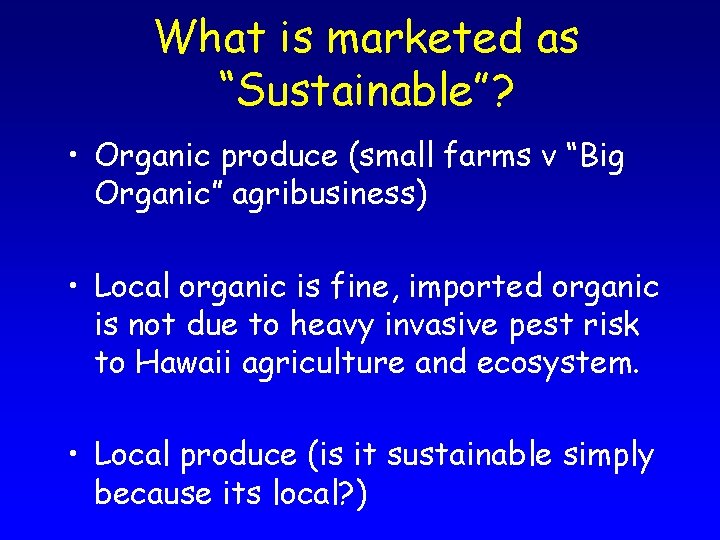 What is marketed as “Sustainable”? • Organic produce (small farms v “Big Organic” agribusiness)