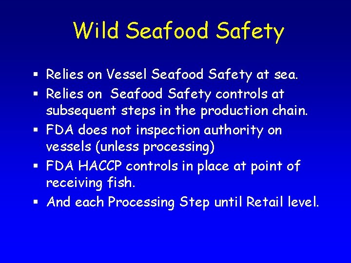 Wild Seafood Safety § Relies on Vessel Seafood Safety at sea. § Relies on