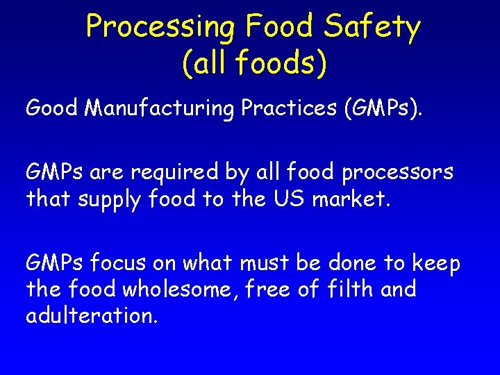 Processing Food Safety (all foods) Good Manufacturing Practices (GMPs). GMPs are required by all