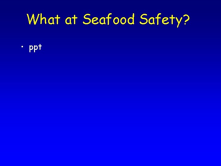 What at Seafood Safety? • ppt 