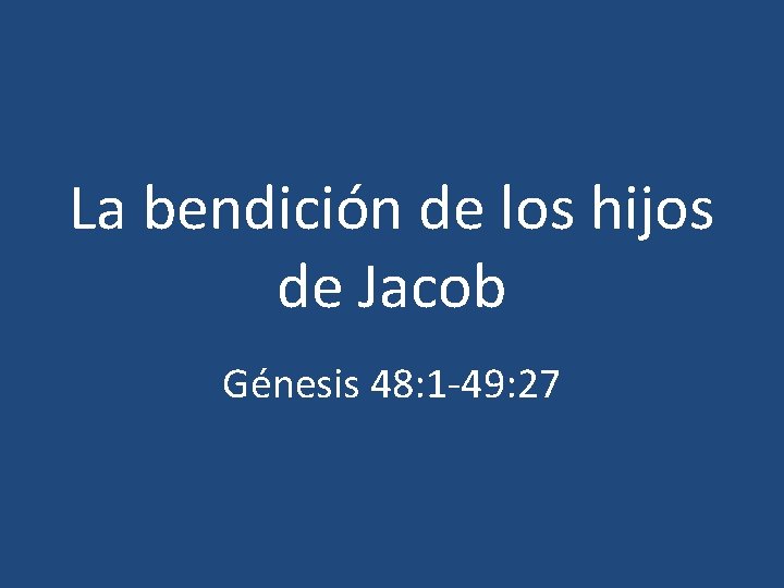 La bendición de los hijos de Jacob Génesis 48: 1 -49: 27 