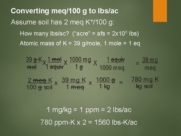 Converting meq/100 g to lbs/ac Assume soil has 2 meq K+/100 g: How many