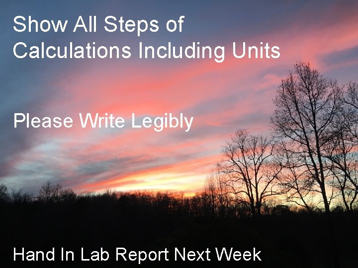 Show All Steps of Calculations Including Units Please Write Legibly Hand In Lab Report