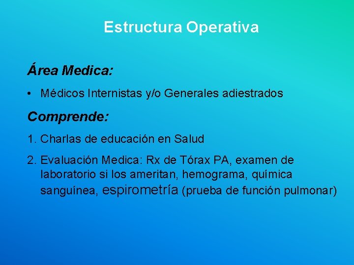 Estructura Operativa Área Medica: • Médicos Internistas y/o Generales adiestrados Comprende: 1. Charlas de