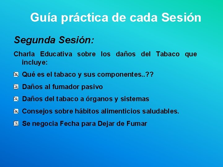 Guía práctica de cada Sesión Segunda Sesión: Charla Educativa sobre los daños del Tabaco