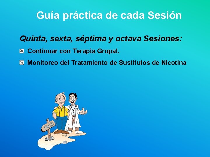 Guía práctica de cada Sesión Quinta, sexta, séptima y octava Sesiones: Continuar con Terapia