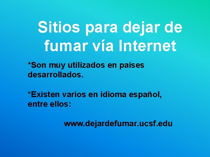 Sitios para dejar de fumar vía Internet *Son muy utilizados en países desarrollados. *Existen